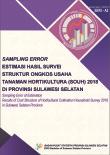 Sampling Error Estimasi Hasil Survei Struktur Ongkos Usaha Tanaman Hortikultura 2018 Provinsi Sulawesi Selatan